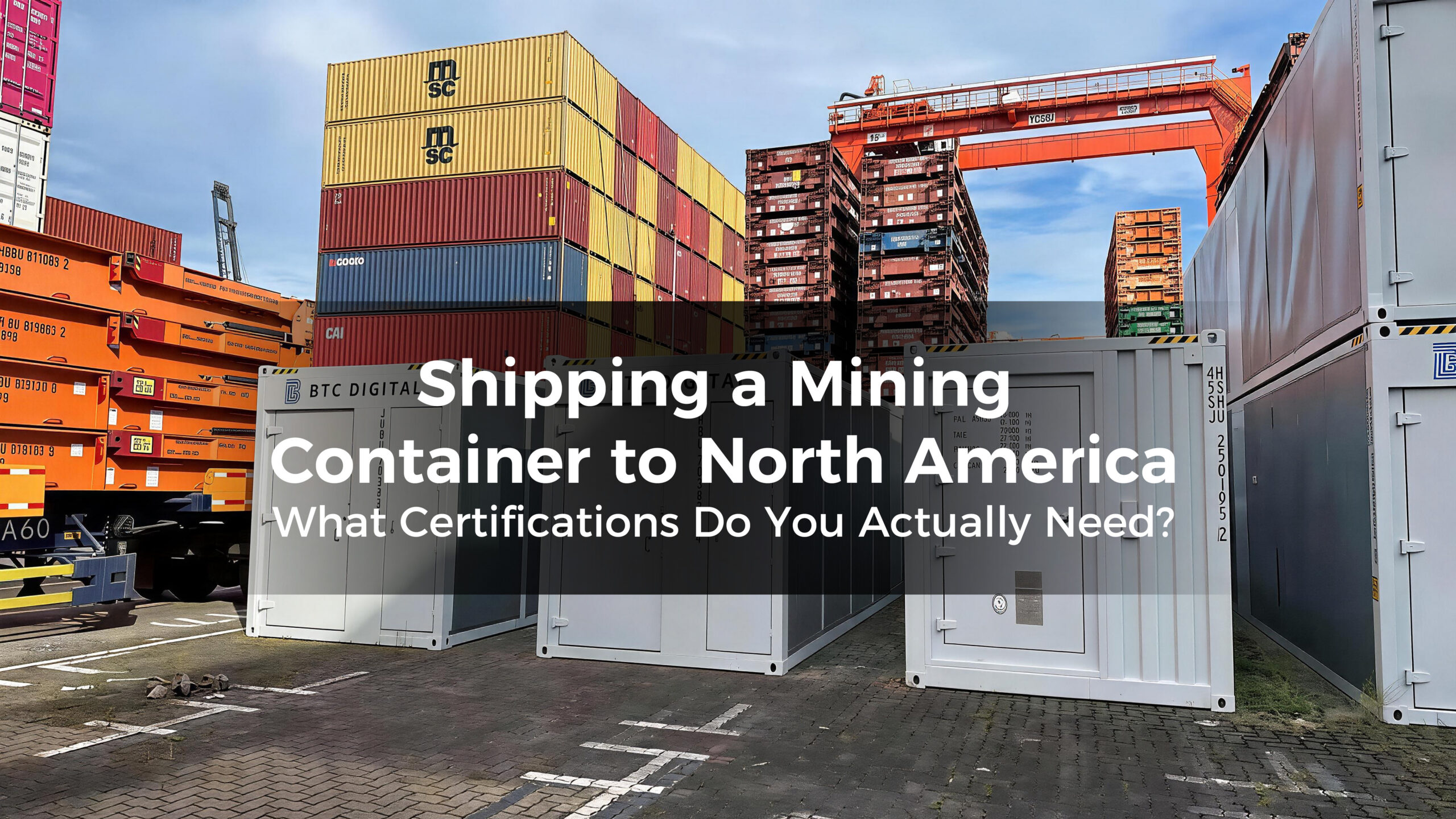 Shipping a Mining Container to North America What Certifications Do You Actually Need